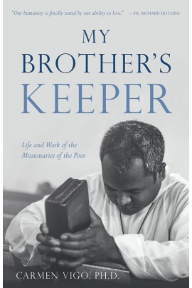 My Brotherâ€™s Keeper: Life and Work of the Missionaries of the Poor / Carmen Vigo PHD